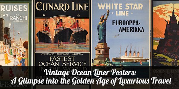 Vintage Ocean Liner Posters: A Glimpse into the Golden Age of Luxurious Travel